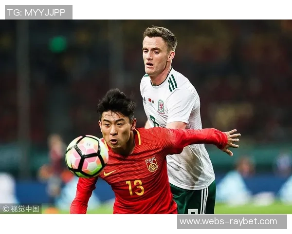 中国与威尔士足球友谊赛结果揭晓精彩瞬间回顾与分析